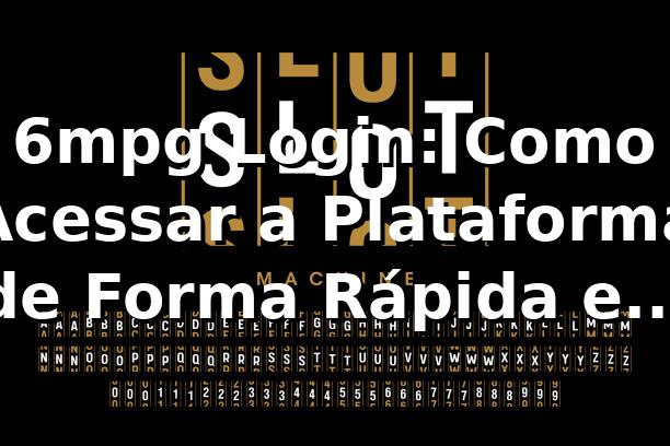 6mpg Login: Como Acessar a Plataforma de Forma Rápida e Segura 🚀
