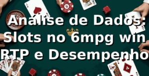 📊 Análise de Dados: Slots no 6mpg win (RTP e Desempenho)